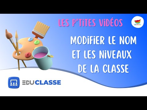 Les p&#039;tites vidéos - Ma classe #02 : Modifier le nom et les niveaux de la classe